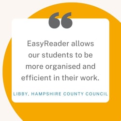 "EasyReader allows our students to be more organised and efficient in their work." Libby, Hampshire