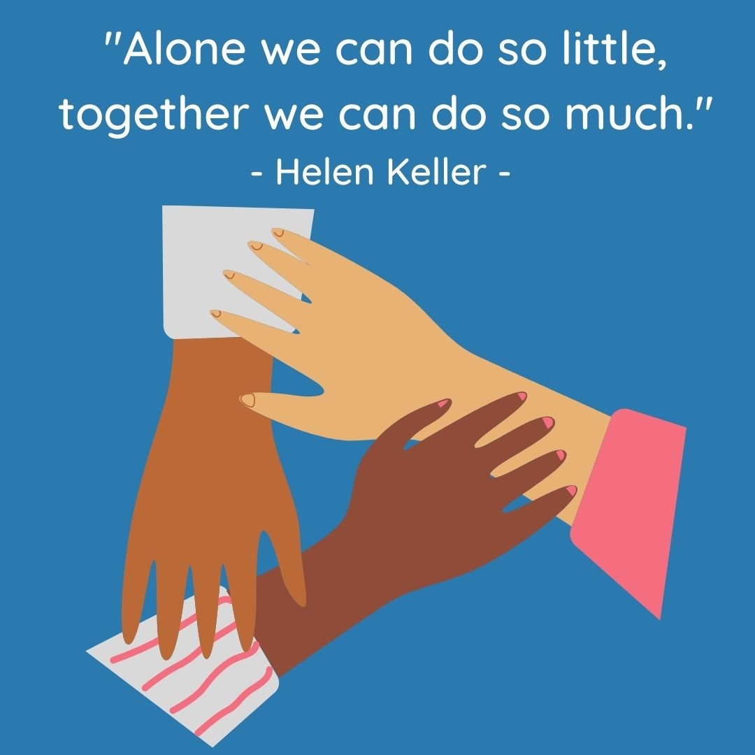 Three hands forming a triangle with Helen Keller quote: "Alone we can do so little, together we can do so much""